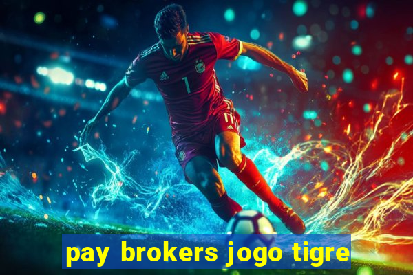 pay brokers jogo tigre